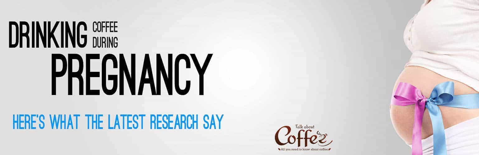 Coffee During Pregnancy Talk About Coffee Latest Research